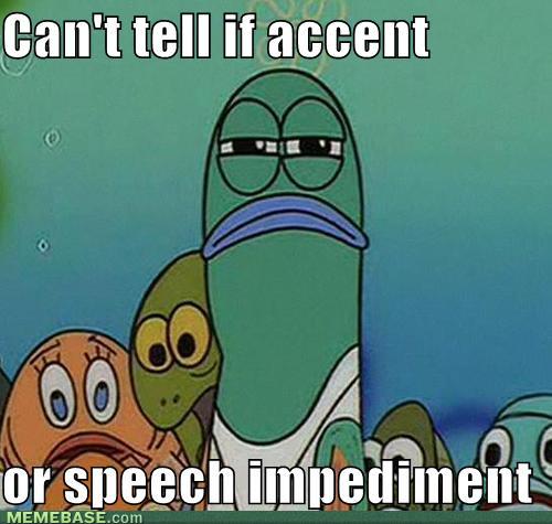 memes_cant_tell_if_accent_or_speech_impediment-s500x475-198517