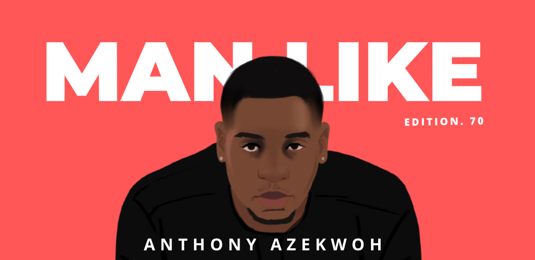 I Had To Bet On Myself And Make It Work — Man Like Anthony Azekwoh Zikoko