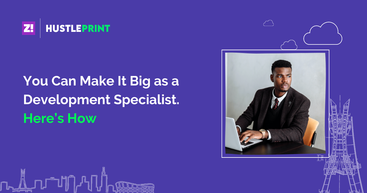 You Can Make It Big as a Development Specialist. Here’s How | Zikoko!